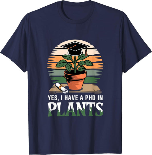 Yes I Have a PhD in Plants Agricultural Science T-Shirt - T-Shirt | Navy
