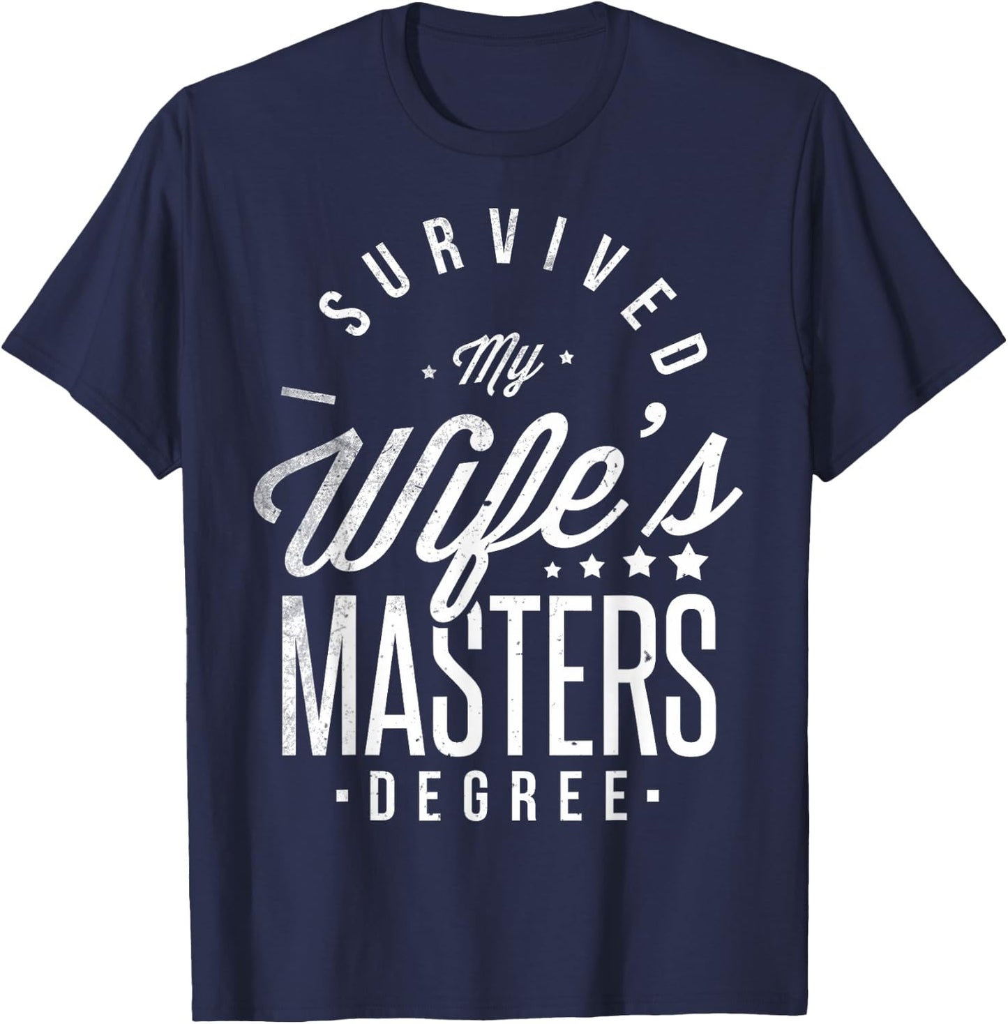 I Survived My Wife's Masters Degree Masters Graduation T-Shirt - T-Shirt | Navy