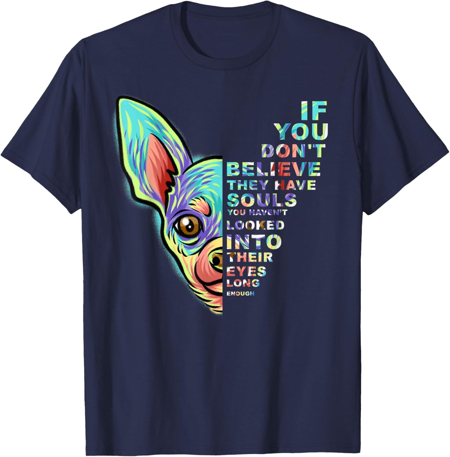 If You Don't Believe They Have Souls Chihuahua Dog T-Shirt - T-Shirt | Navy
