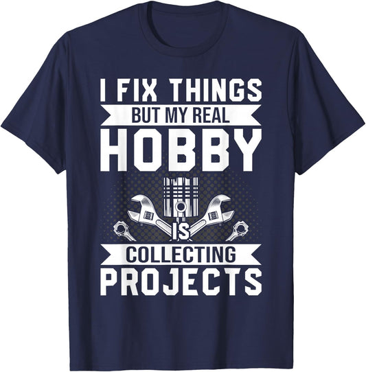 Funny I Fix Things But My Real Hobby is Collecting Projects T-Shirt - T-Shirt | Navy