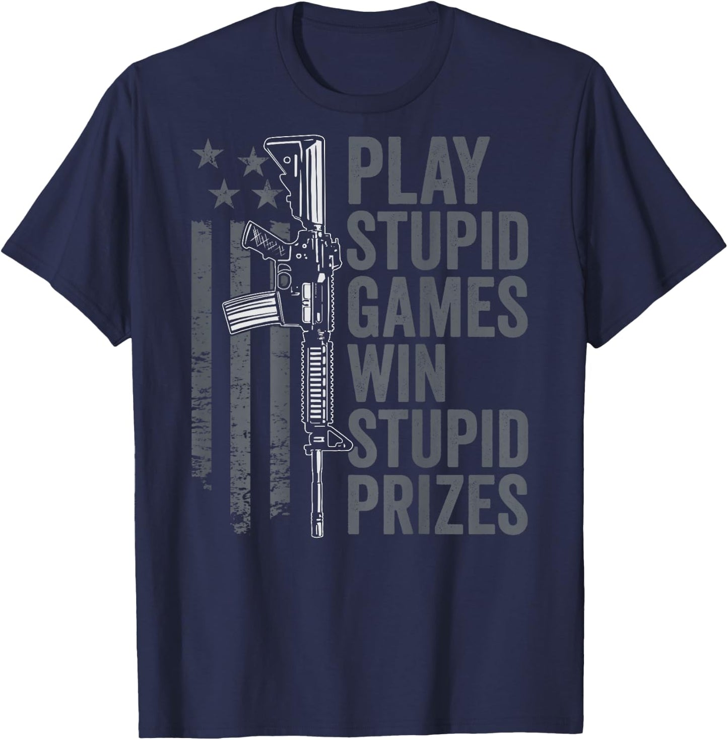 Play Stupid Games Win Stupid Prizes - Funny Gun Joke (BACK) T-Shirt - T-Shirt | Navy