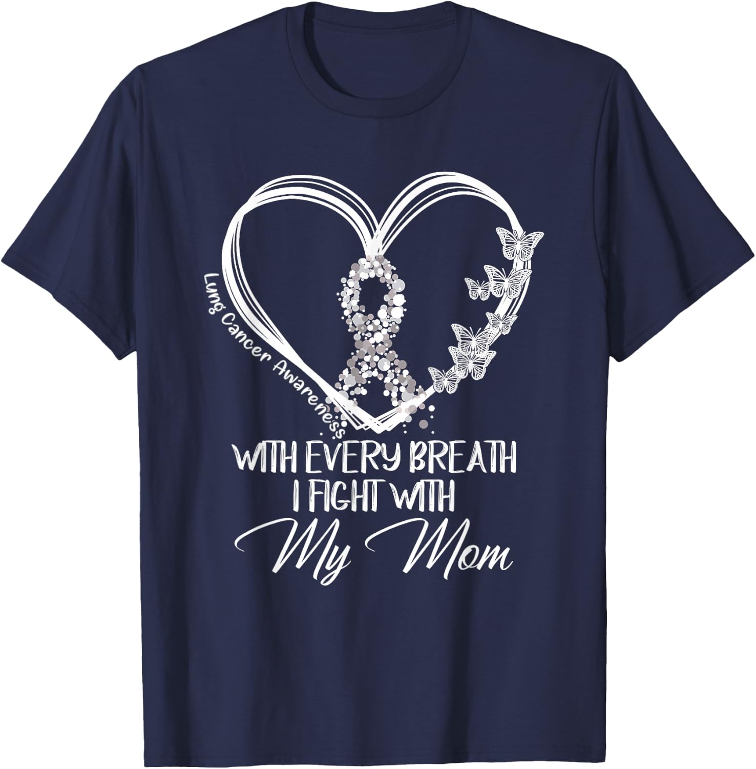Lung Cancer Awareness With Every Breath I Fight With My Mom T-Shirt - T-Shirt | Navy
