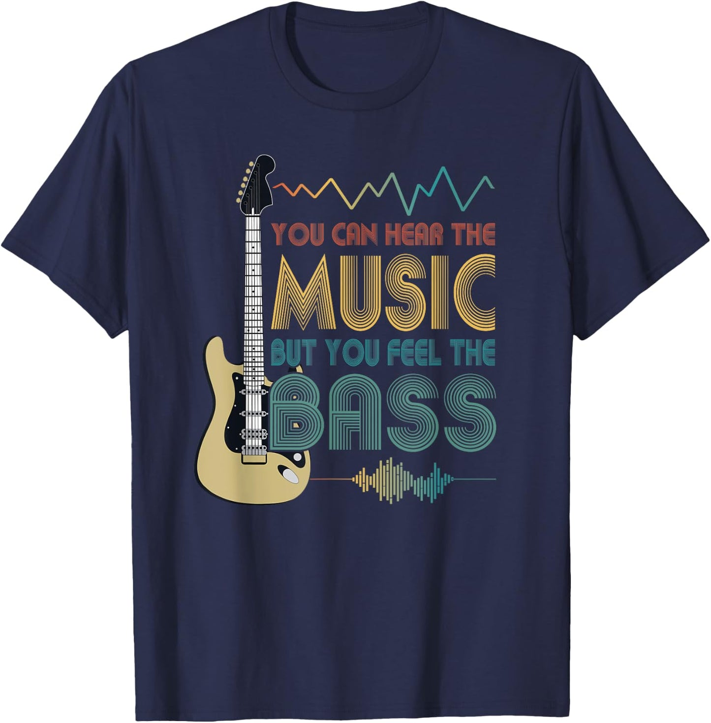 Bass Player You Can Hear The Music But You Feel the Bass T-Shirt - T-Shirt | Navy