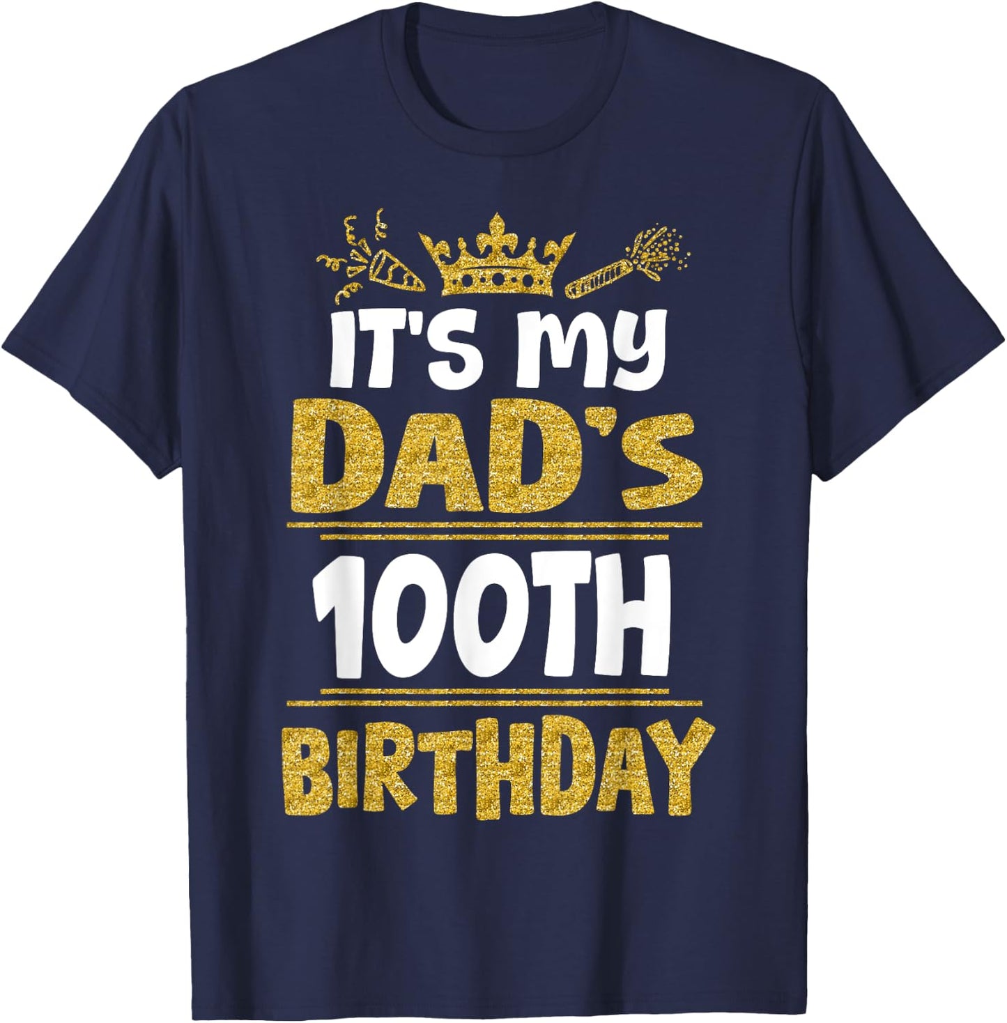 Happy It's My Dad's 100th Birthday 1925 100 Years Old T-Shirt - T-Shirt | Navy