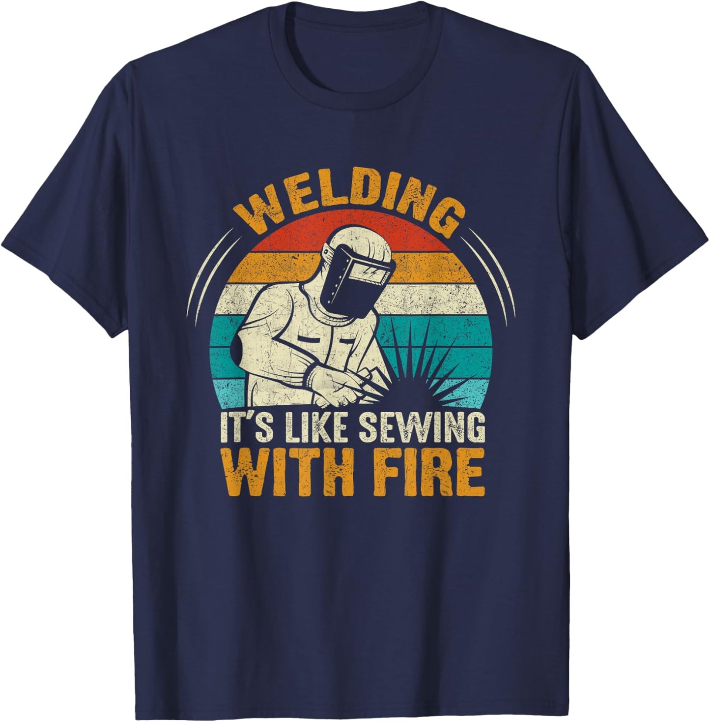 Welder Quote Weld Welding It's Like Sewing With Fire T-Shirt - T-Shirt | Navy