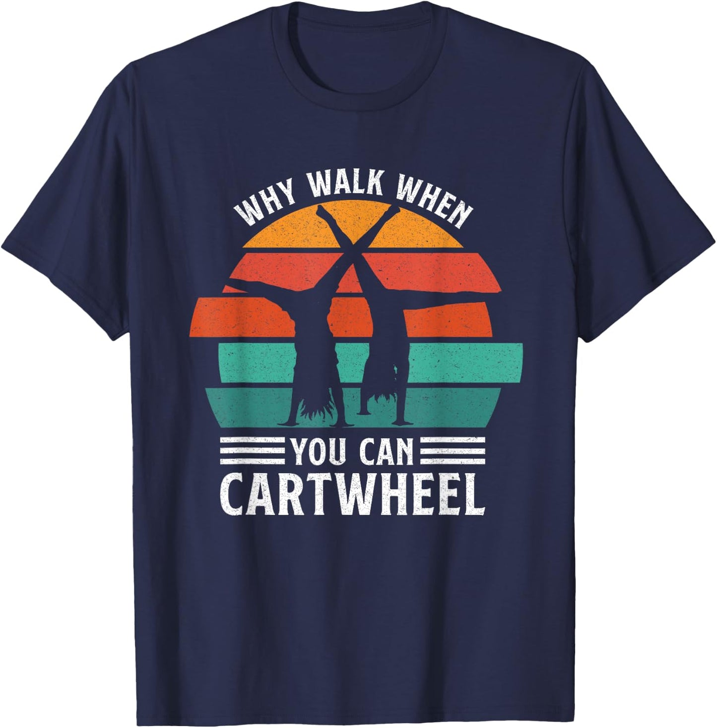 Gymnast Coach Tumbling Girl Why Walk When You Can Cartwheel T-Shirt - T-Shirt | Navy
