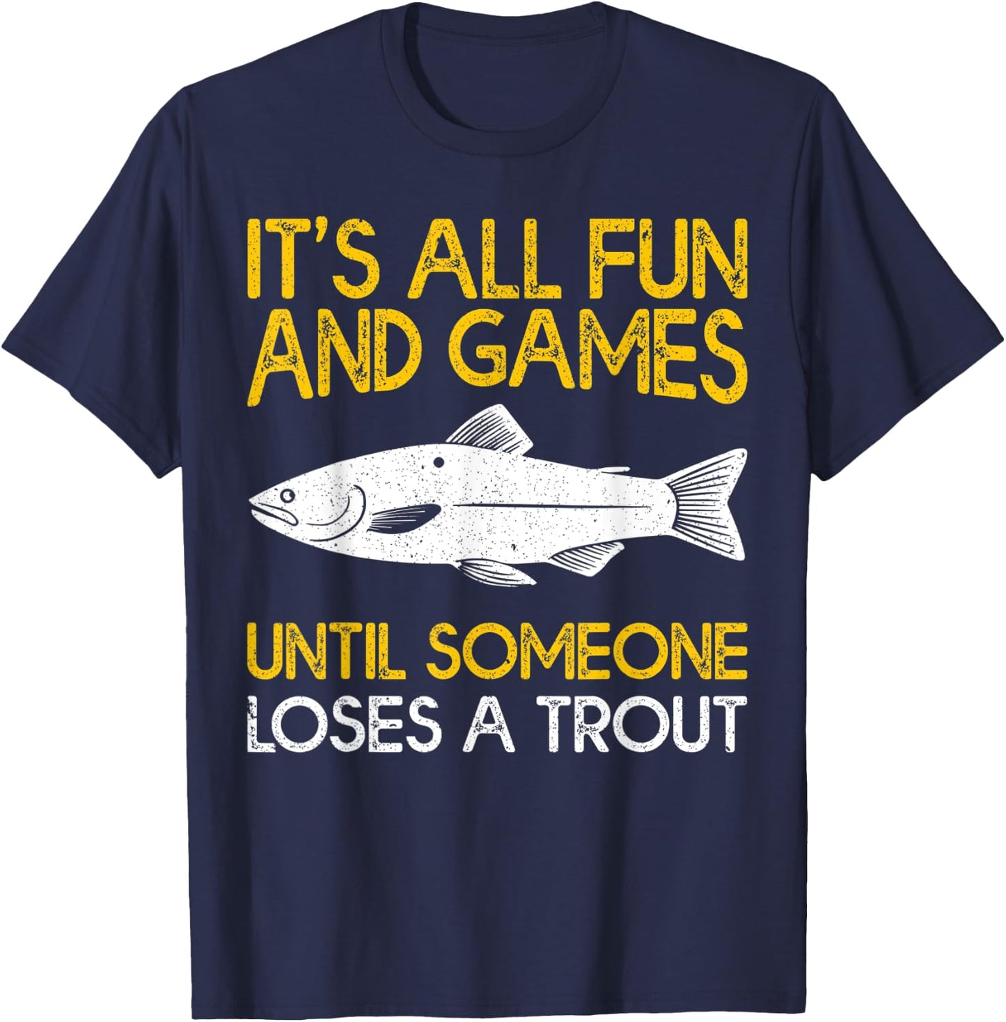 It's All Fun And Games Until Someone Loses A Trout T-Shirt - T-Shirt | Navy