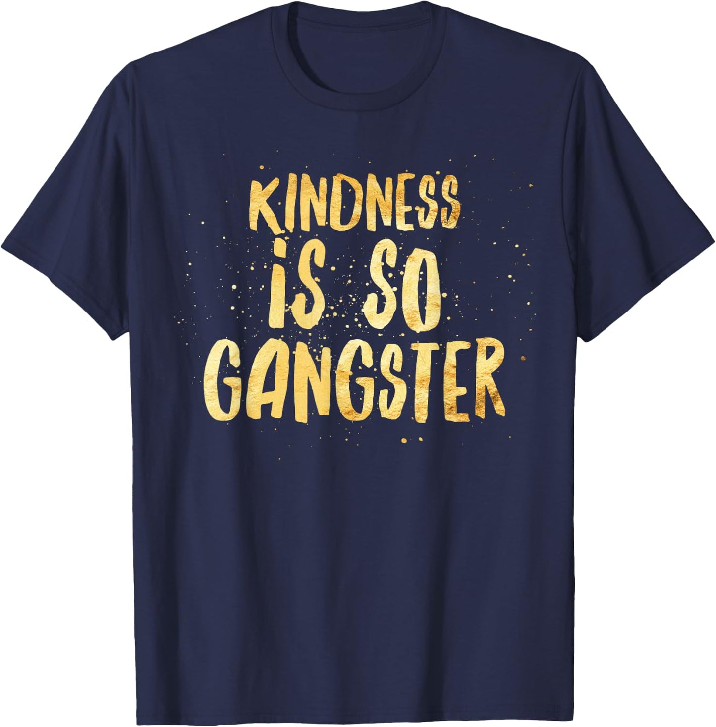 Kindness Is So Gangster, Inspire Peace & Love, Compassion T-Shirt - T-Shirt | Navy