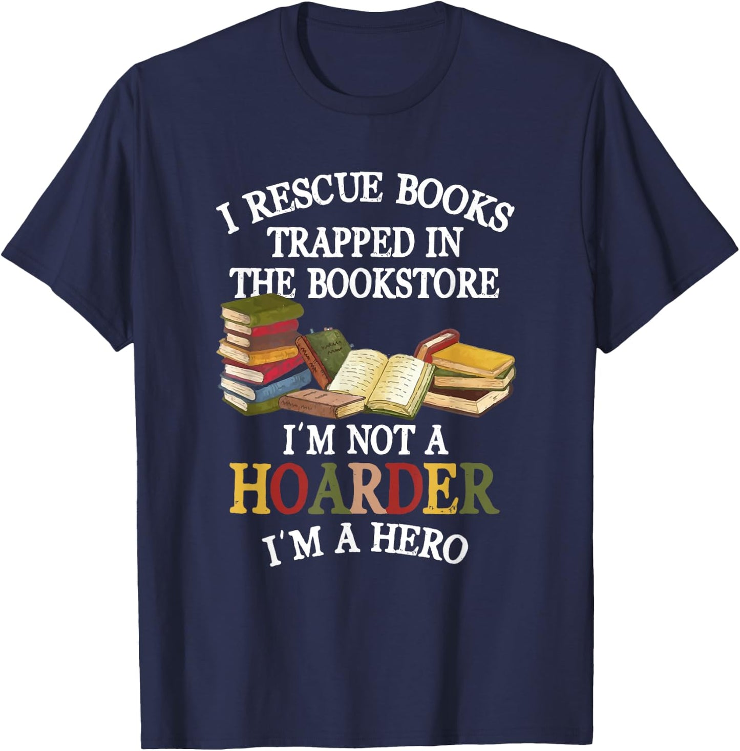I Rescue Book Trapped In The Bookstore I'm Not A Hoarder T-Shirt - T-Shirt | Navy
