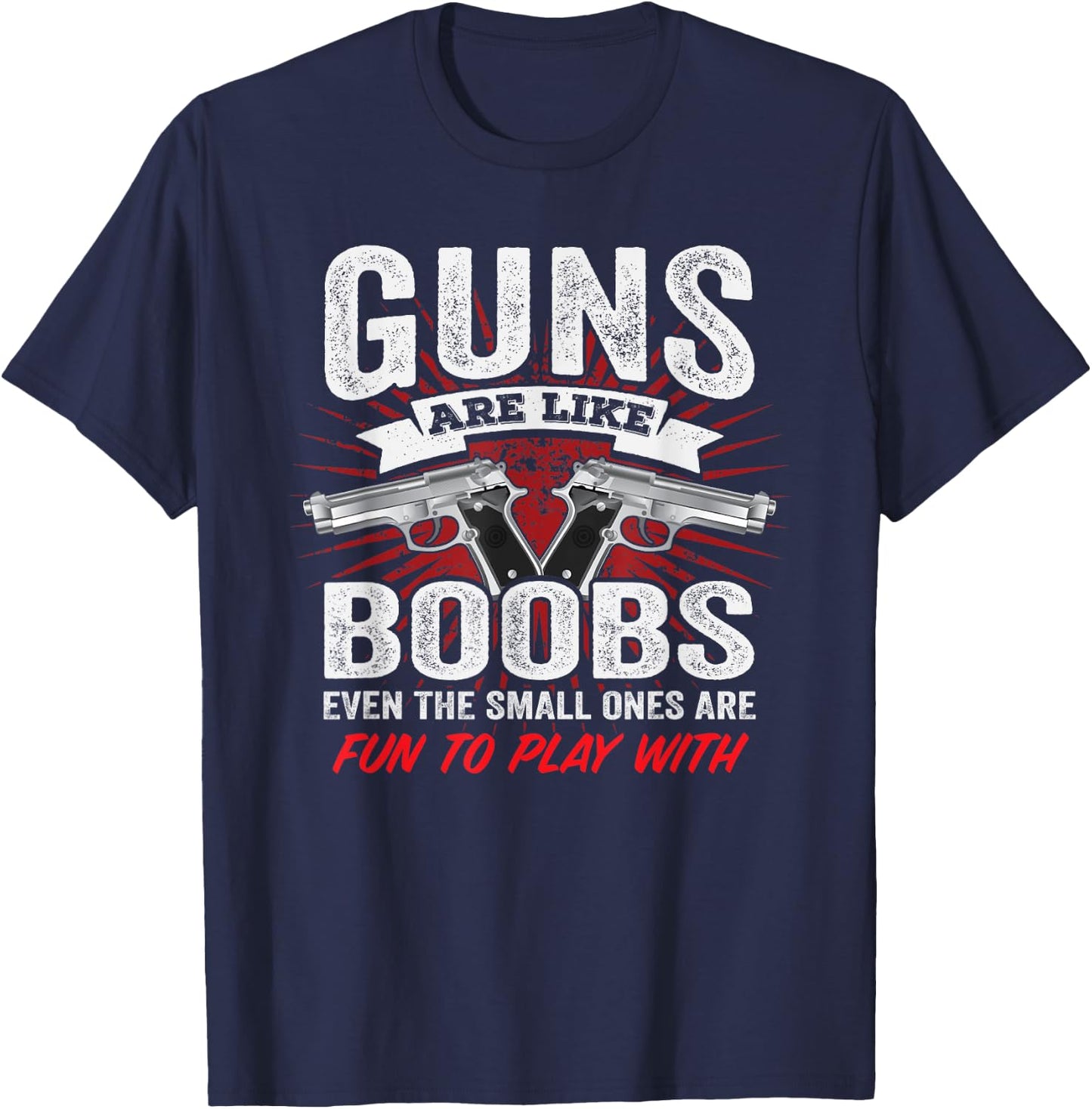 Guns Are Like Boobs - Funny Titties Gun Pistol Joke T-Shirt - T-Shirt | Navy