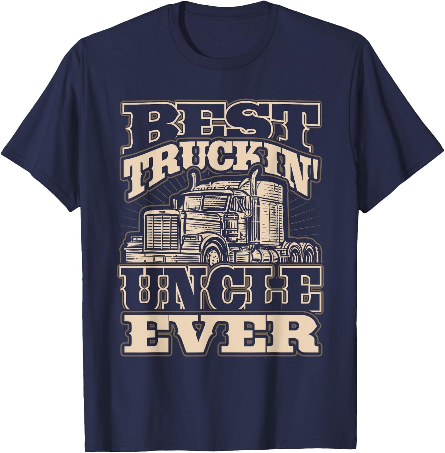 Best Trucking Uncle Ever Truck Driver Fathers Day T-Shirt - T-Shirt | Navy