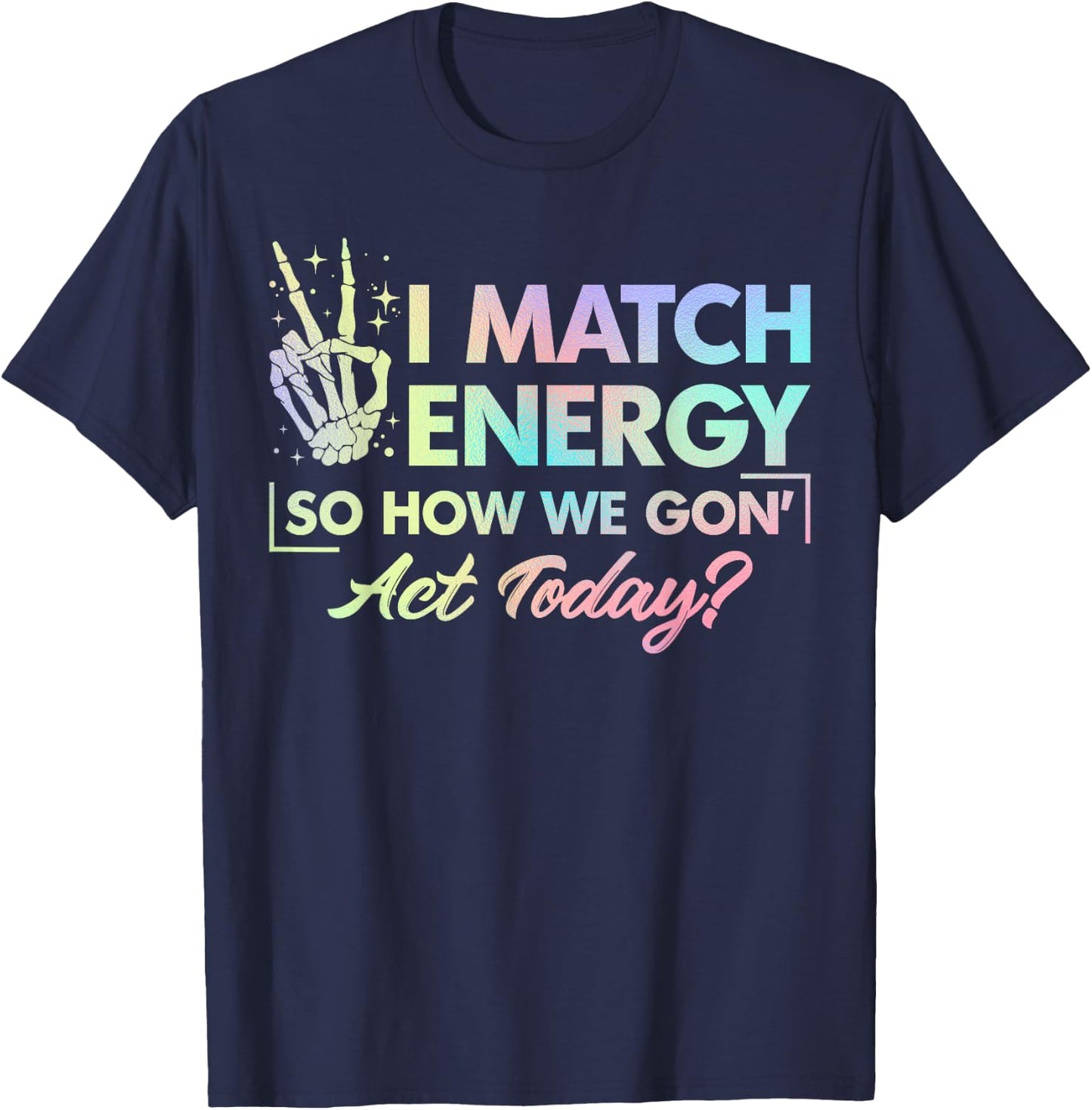 Funny Quote I Match Energy So How We Gone Act Today Tie Dye T-Shirt - T-Shirt | Navy