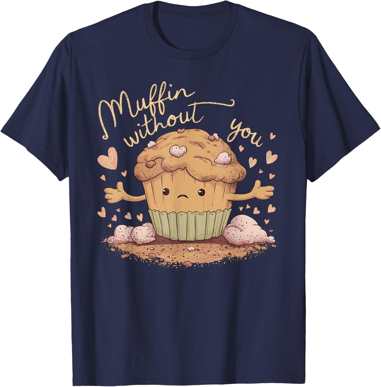 Muffin Without You Cute Sad Muffin Pun T-Shirt - T-Shirt | Navy