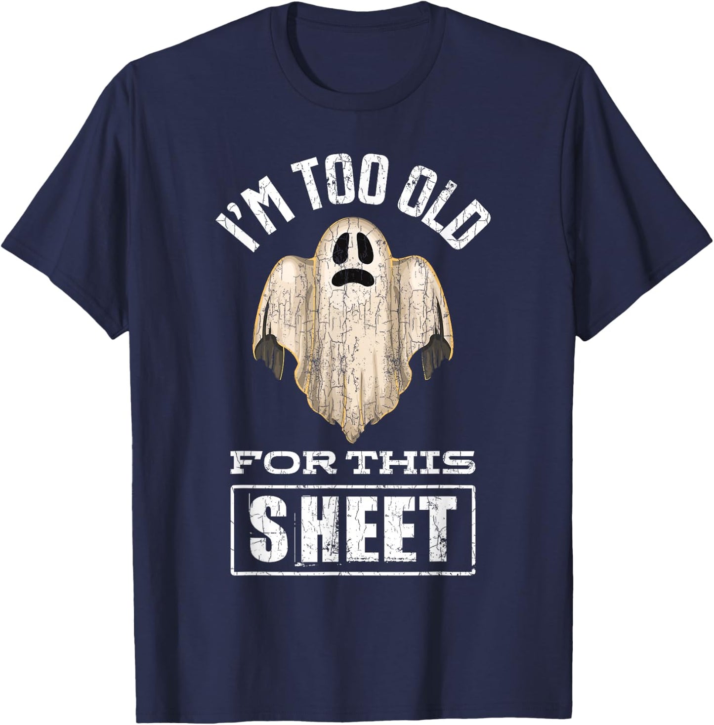 I'm Too Old For This Sheet Funny Halloween Ghost Graphic T-Shirt - T-Shirt | Navy