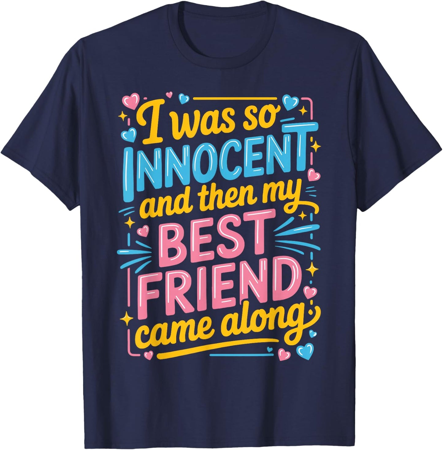 I was So Innocent and Then My Best Friend Came Along T-Shirt - T-Shirt | Navy