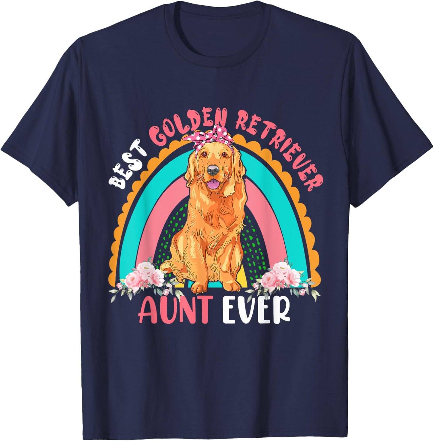 Best Golden Retriever Aunt Ever Cute Rainbow Flowers Dog Men Women T-Shirt - T-Shirt | Navy