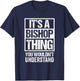 It's A Bishop Thing You Wouldn't Understand Surname Name T-Shirt - T-Shirt | Navy