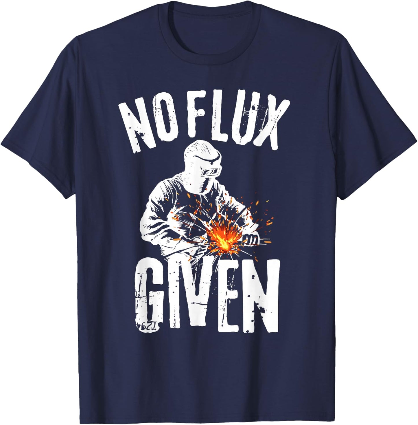 No Flux Given Shirt | Funny Welding T Shirt Welder Shirt T-Shirt - T-Shirt | Navy
