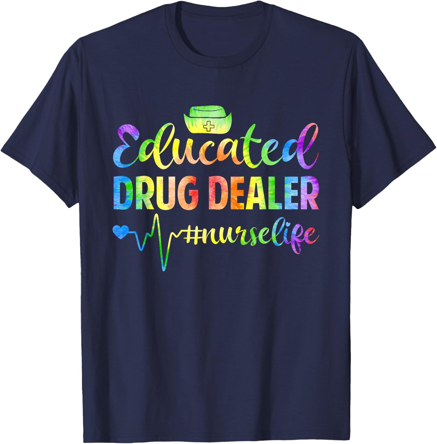 Tie Dye Educated Drug Funny Dealer Nursing Nurse Heartbeat T-Shirt - T-Shirt | Navy