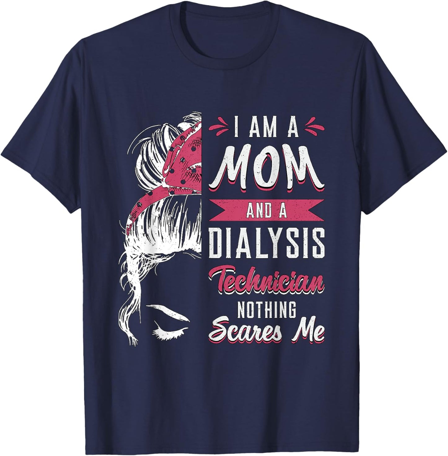 Dialysis Nurse Nephrology I Am A Mom And Dialysis Technician T-Shirt - T-Shirt | Navy