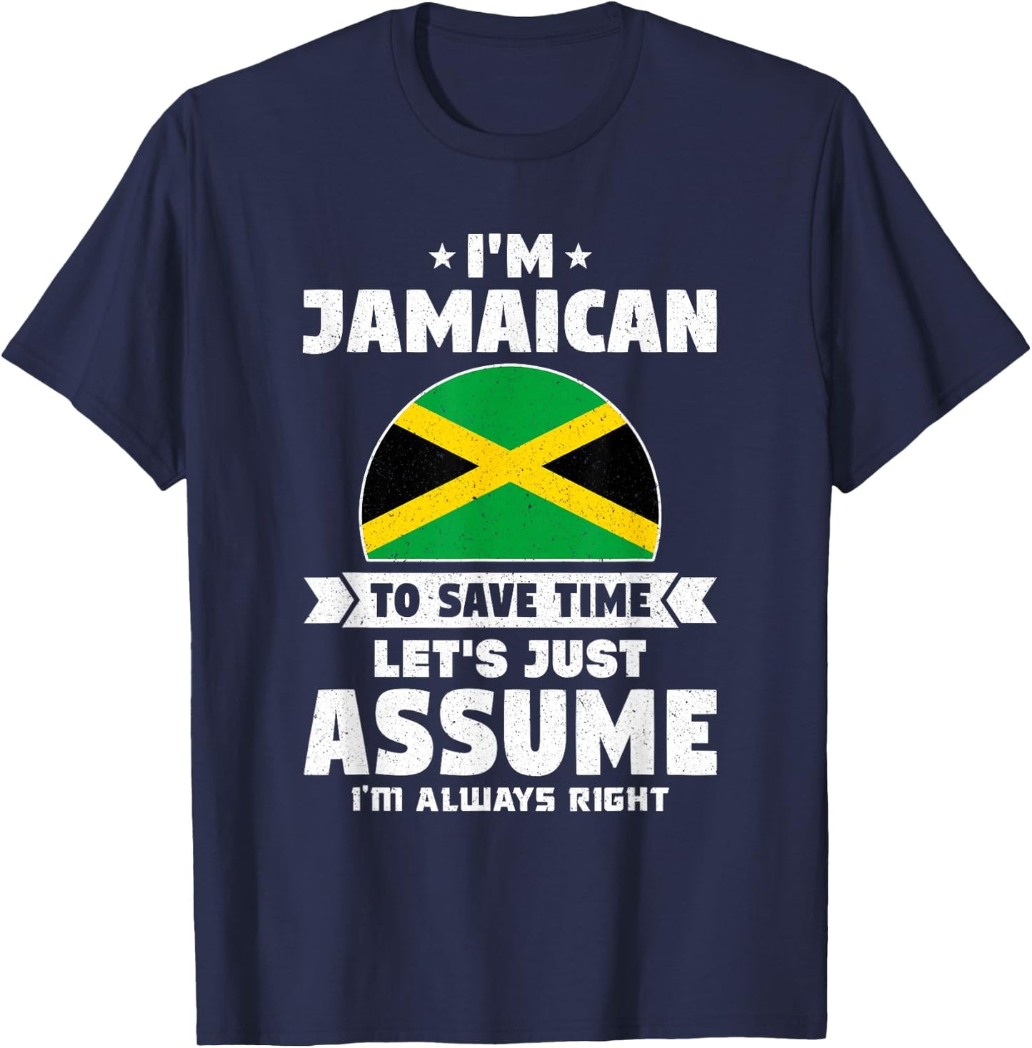 I'm Jamaican To Save Time Let's Just Assume Jamaica T-Shirt - T-Shirt | Navy