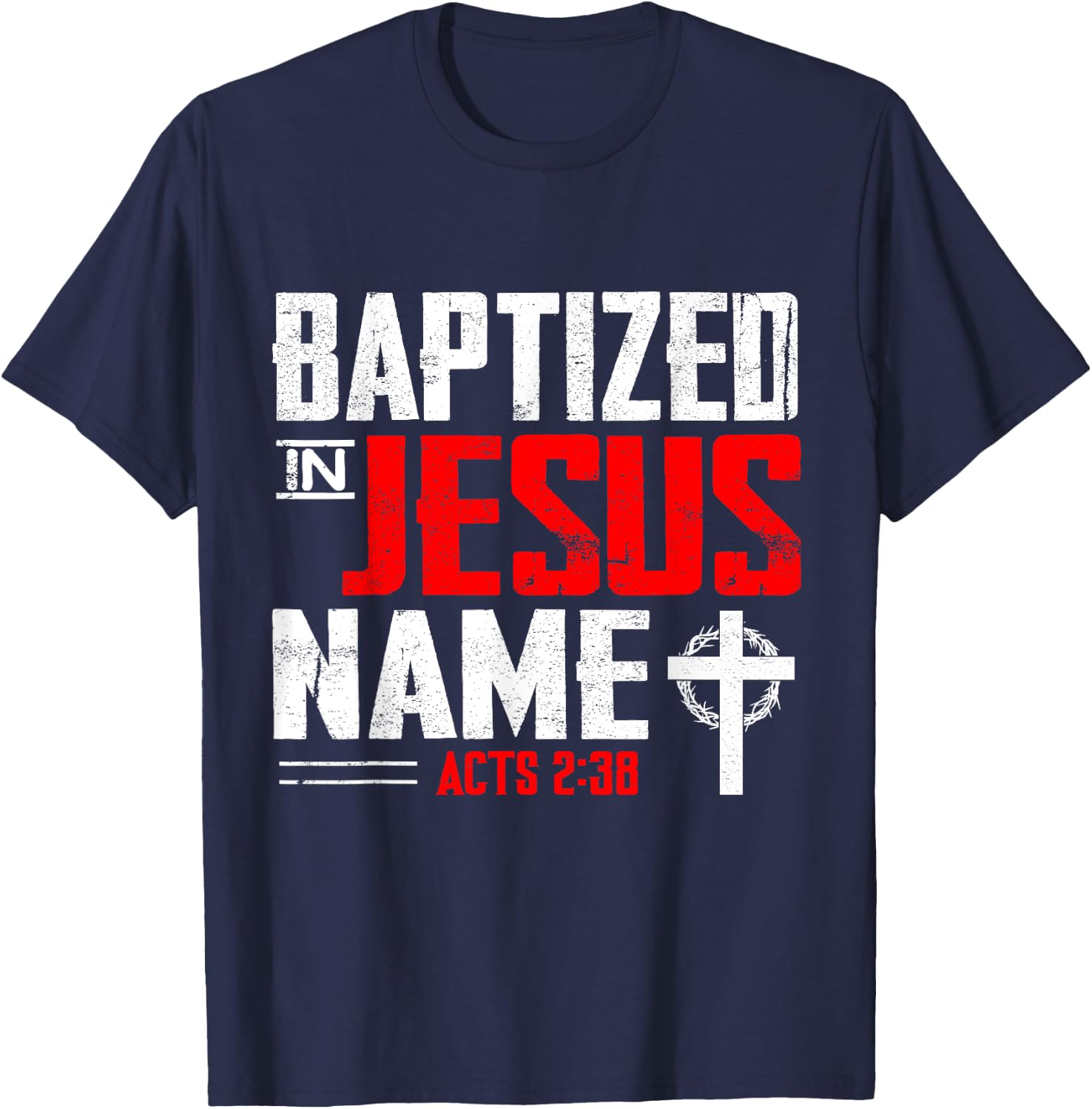 Baptized In Jesus Name Acts 2:38 Baptism Jesus Only Present T-Shirt - T-Shirt | Navy