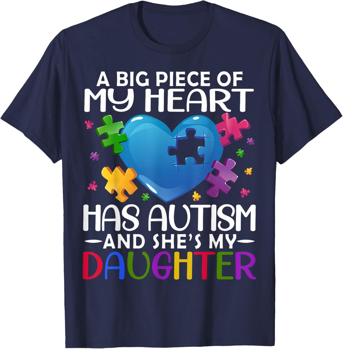 A Big Piece Of My Heart Has Autism and She's My Daughter T-Shirt - T-Shirt | Navy