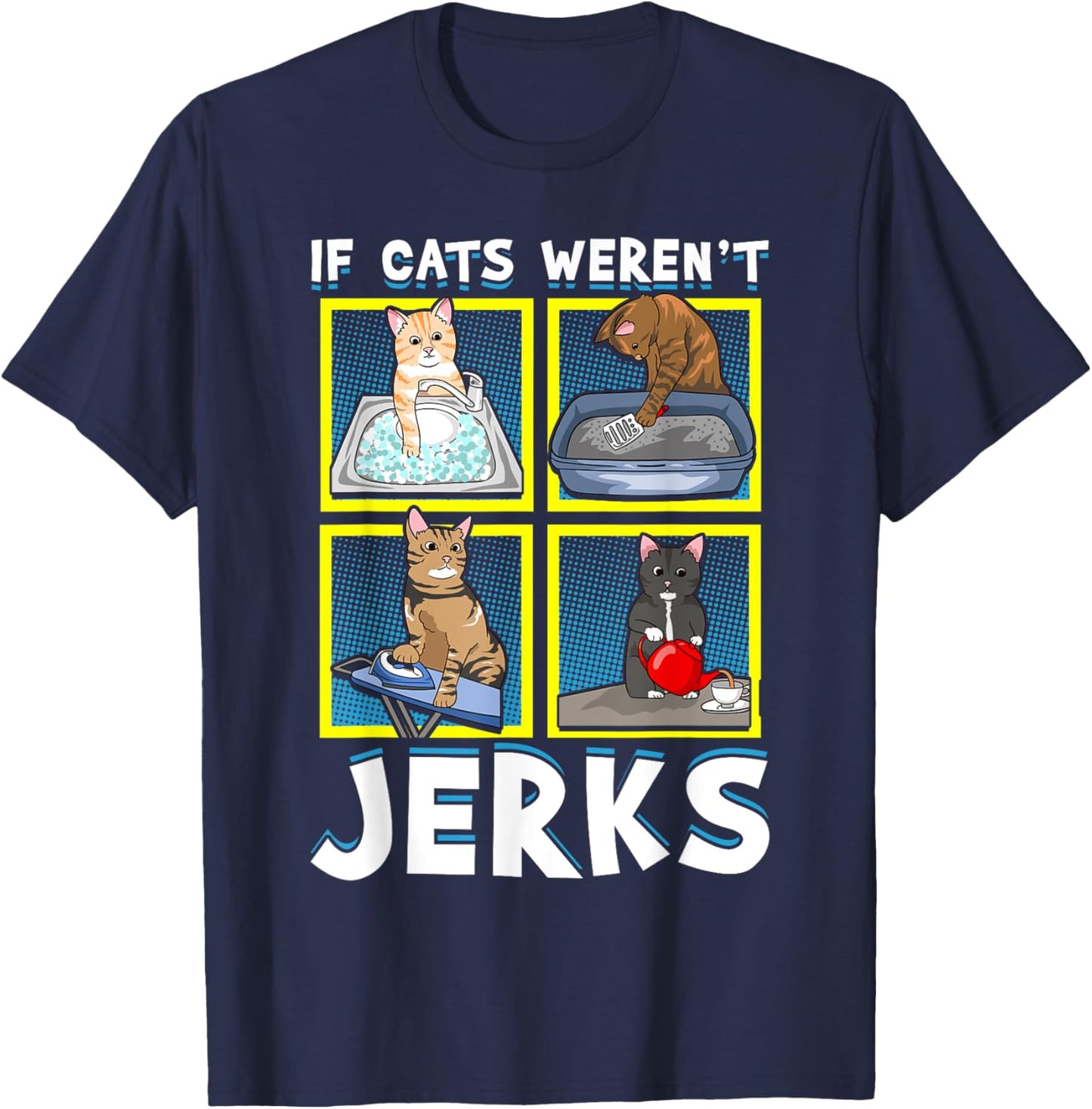 If Cats Weren't Jerks | Funny Cat Kitten Lover Pun Graphic Women T-Shirt - T-Shirt | Navy