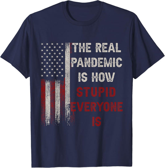 The Real Pandemic Is How Stupid Everyone Is 1776 Vintage T-Shirt - T-Shirt | Navy