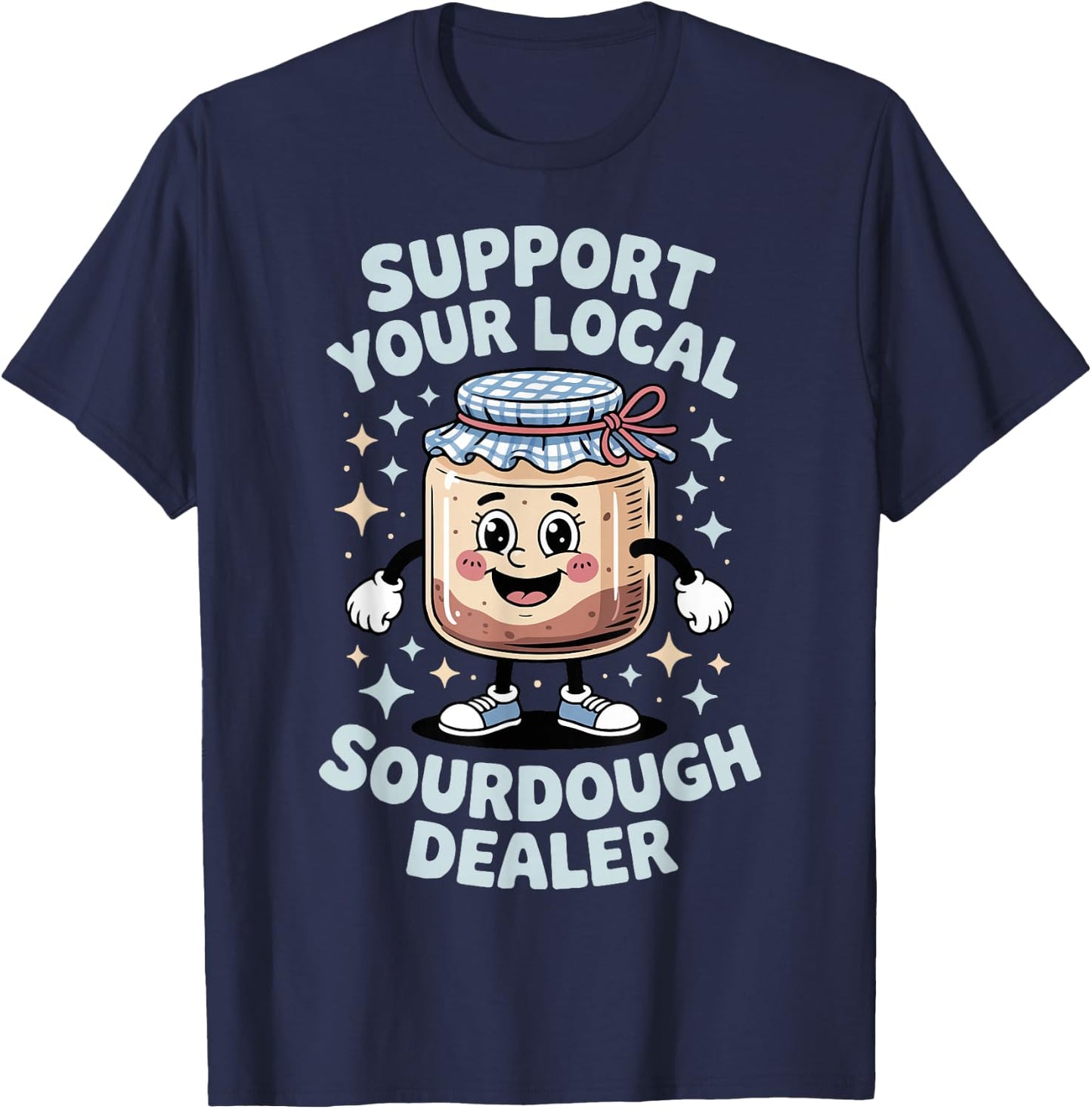 Support Your Local Sourdough Dealer T-Shirt - T-Shirt | Navy