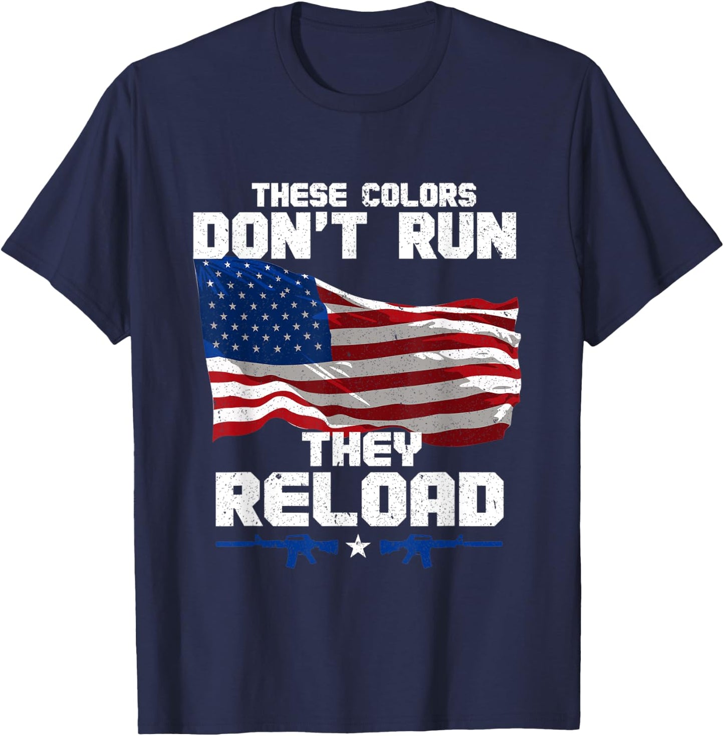 Patriotic I American Flag I USA Colors Dont Run They Reload Women Men T-Shirt - T-Shirt | Navy
