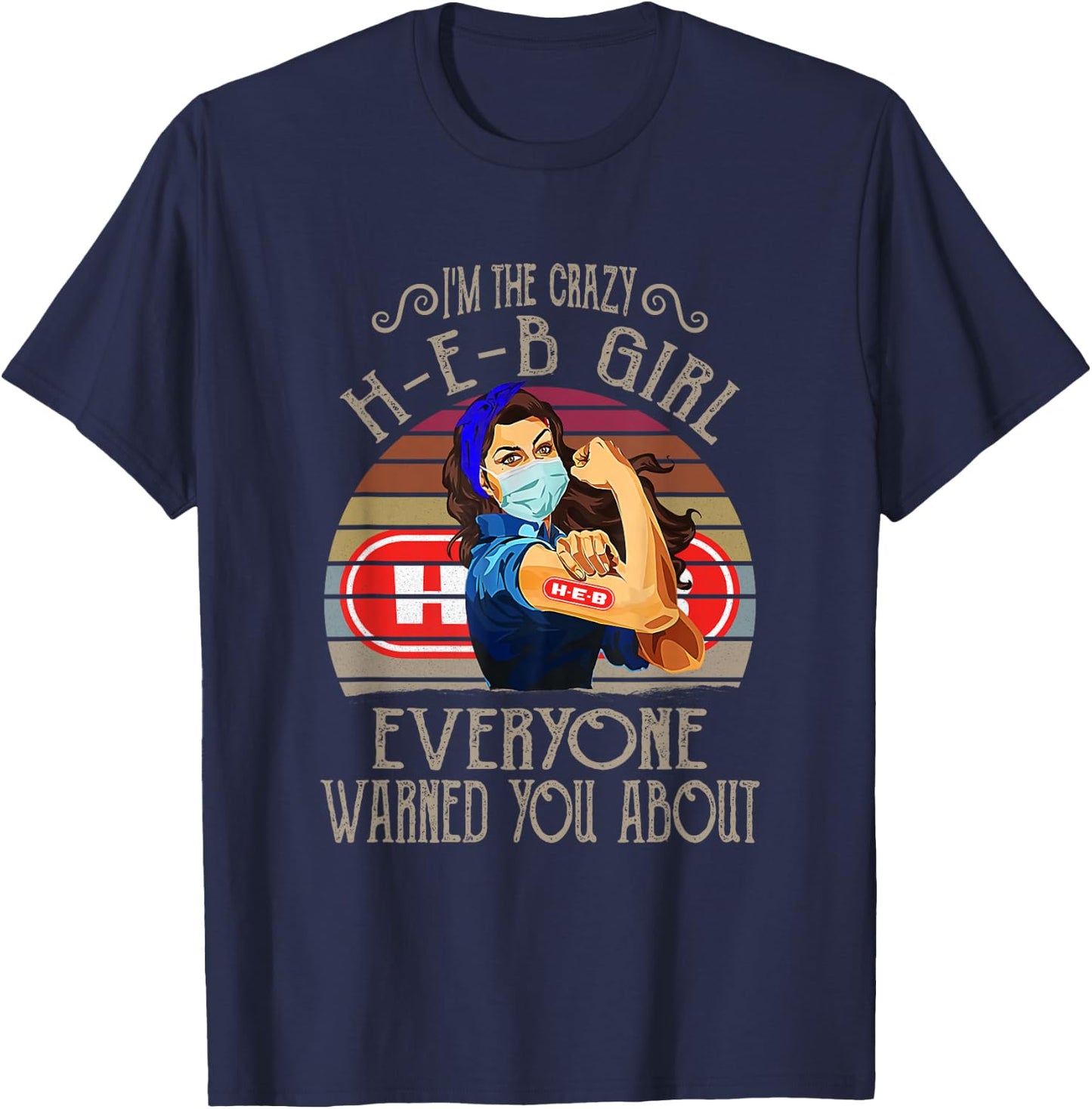 I'm The Crazy H-E-B Girl Everyone Warned You About Quote T-Shirt - T-Shirt | Navy