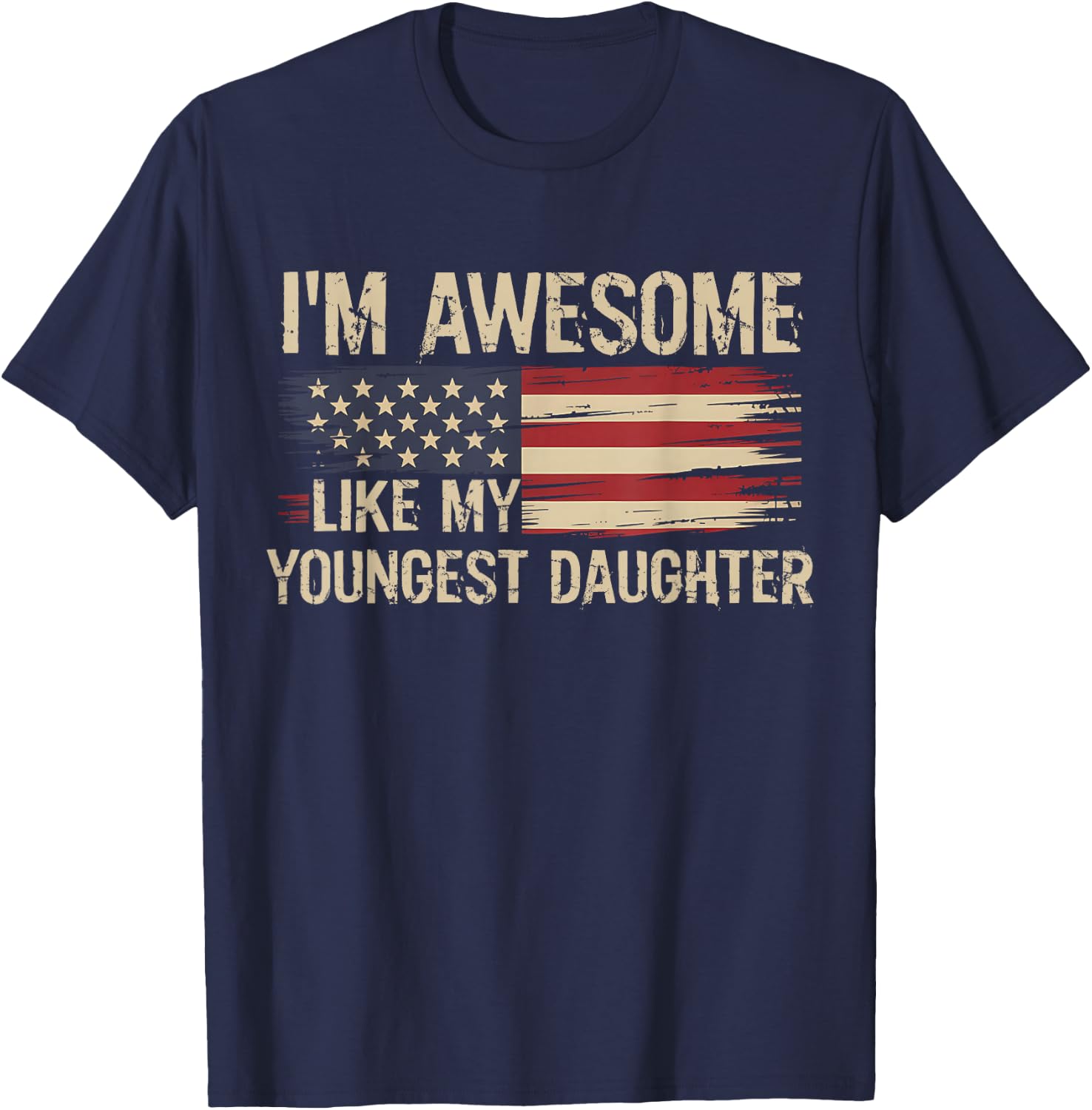 I’m Awesome Like My Youngest Daughter Retro USA Flag T-Shirt - T-Shirt | Navy