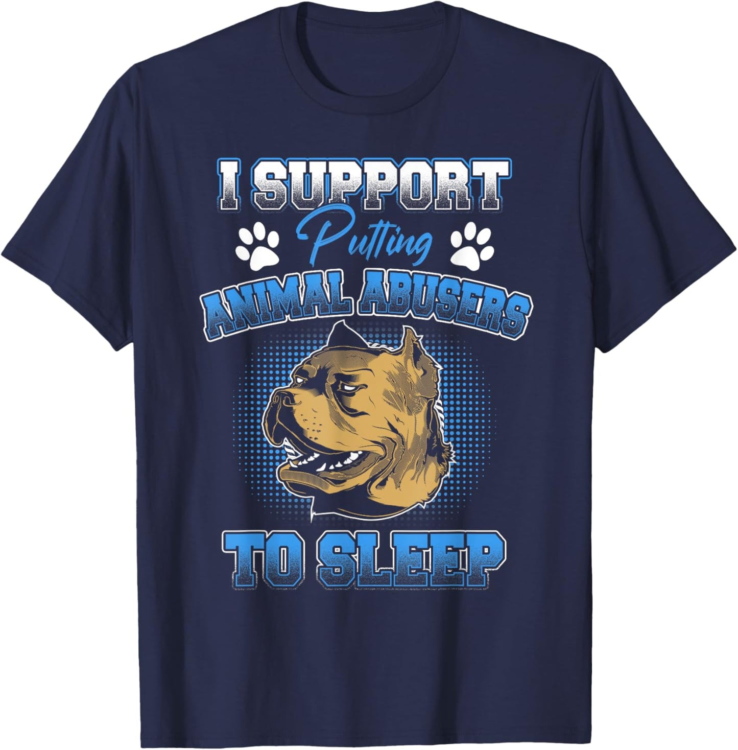 I Support Putting Animal Abusers To Sleep Funny Animal Lover T-Shirt - T-Shirt | Navy