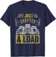 i just dropped a load Steersman 18-Wheeler Road Transporter T-Shirt - T-Shirt | Navy