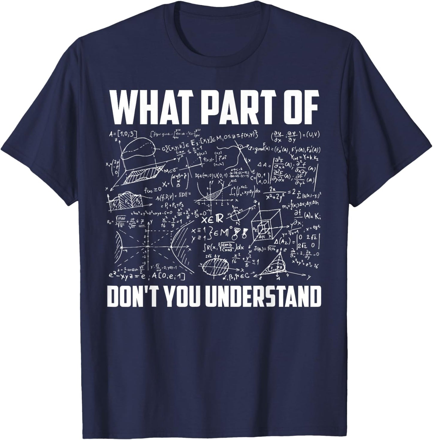 What Part Of Don't You Understand | Funny Math Teacher Gift Short Sleeve , Black, Small T-Shirt - T-Shirt | Navy