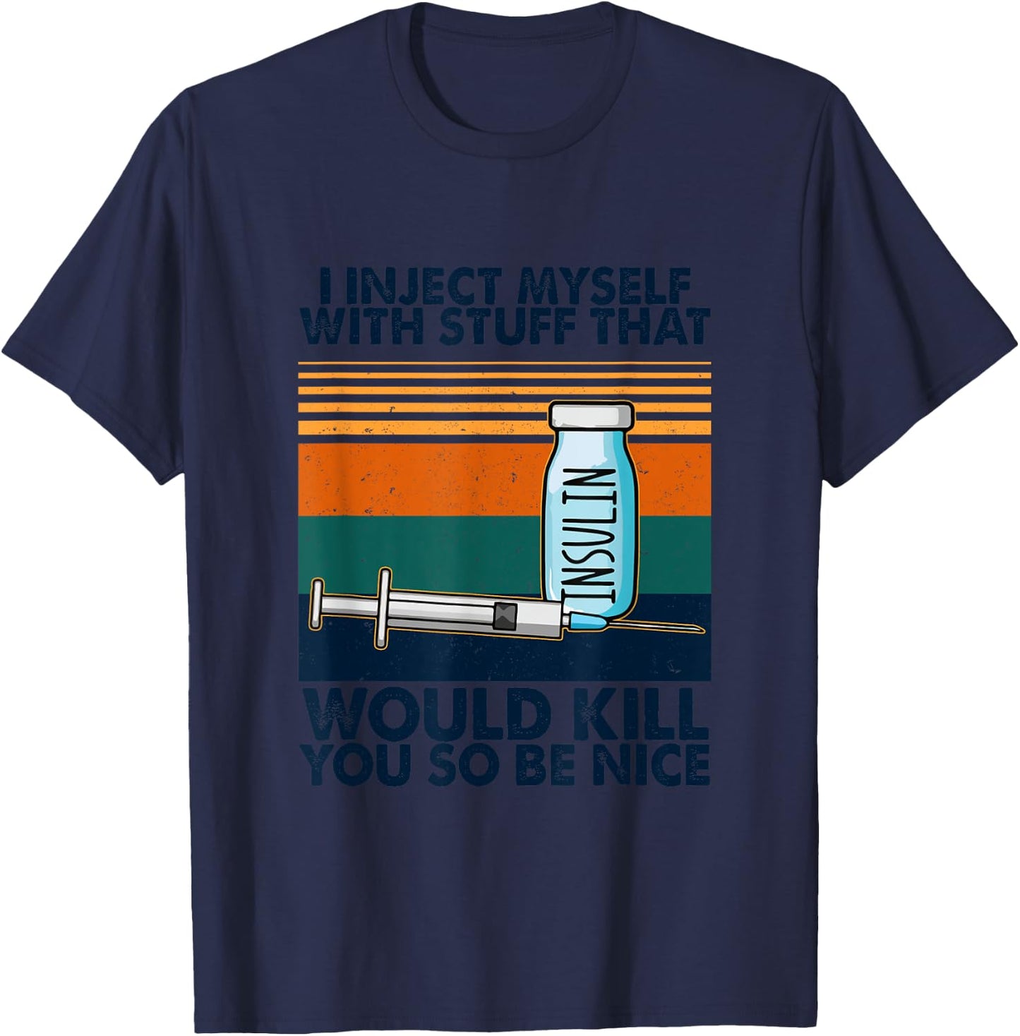 I Inject Myself With Stuff That Would Kill You So Be Nice T-Shirt - T-Shirt | Navy