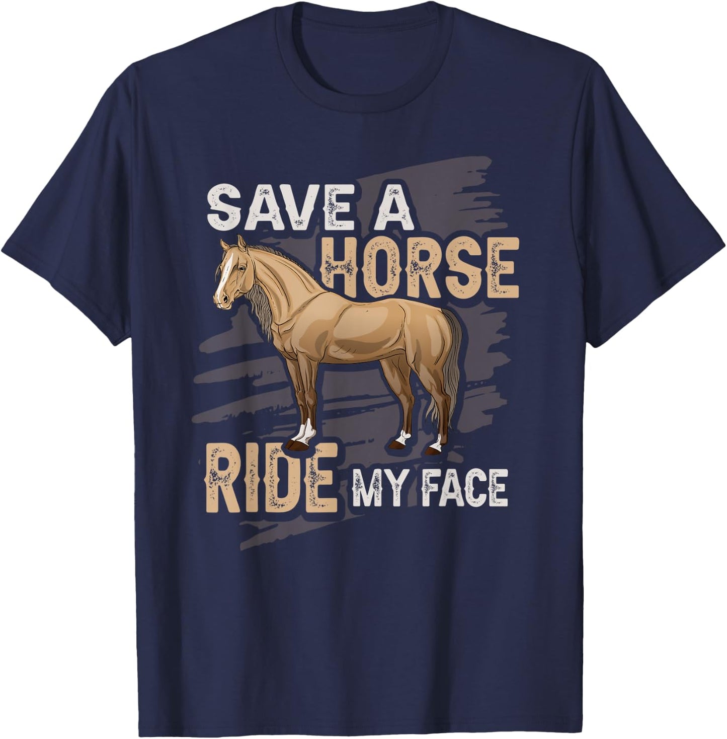 Save A Horse Ride My Face Husband Boyfriend Naughty T-Shirt - T-Shirt | Navy