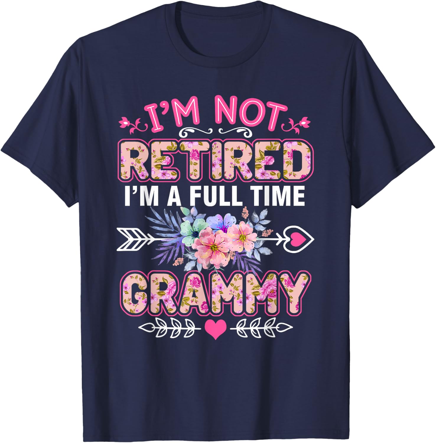 I'm Not Retired I'm A Full Time Grammy Shirt Mother's Day T-Shirt - T-Shirt | Navy