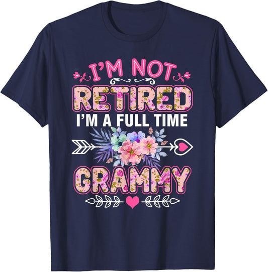 I'm Not Retired I'm A Full Time Grammy Shirt Mother's Day T-Shirt - T-Shirt | Navy