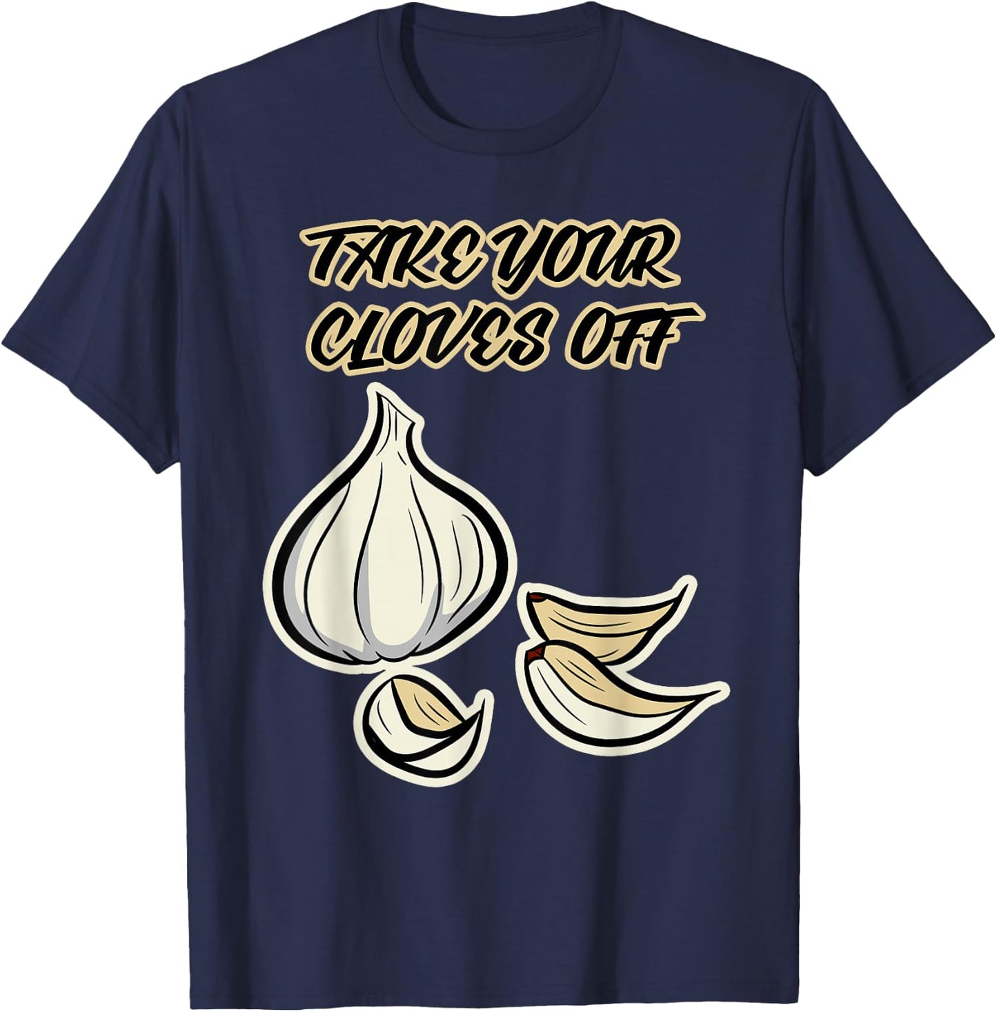 Garlic Design & Women - Take Your Cloves Off T-Shirt - T-Shirt | Navy