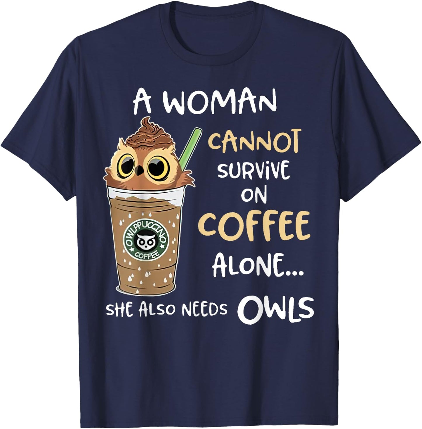 A Woman Cannot Survive On Coffee Alone She Needs Owls T-Shirt - T-Shirt | Navy