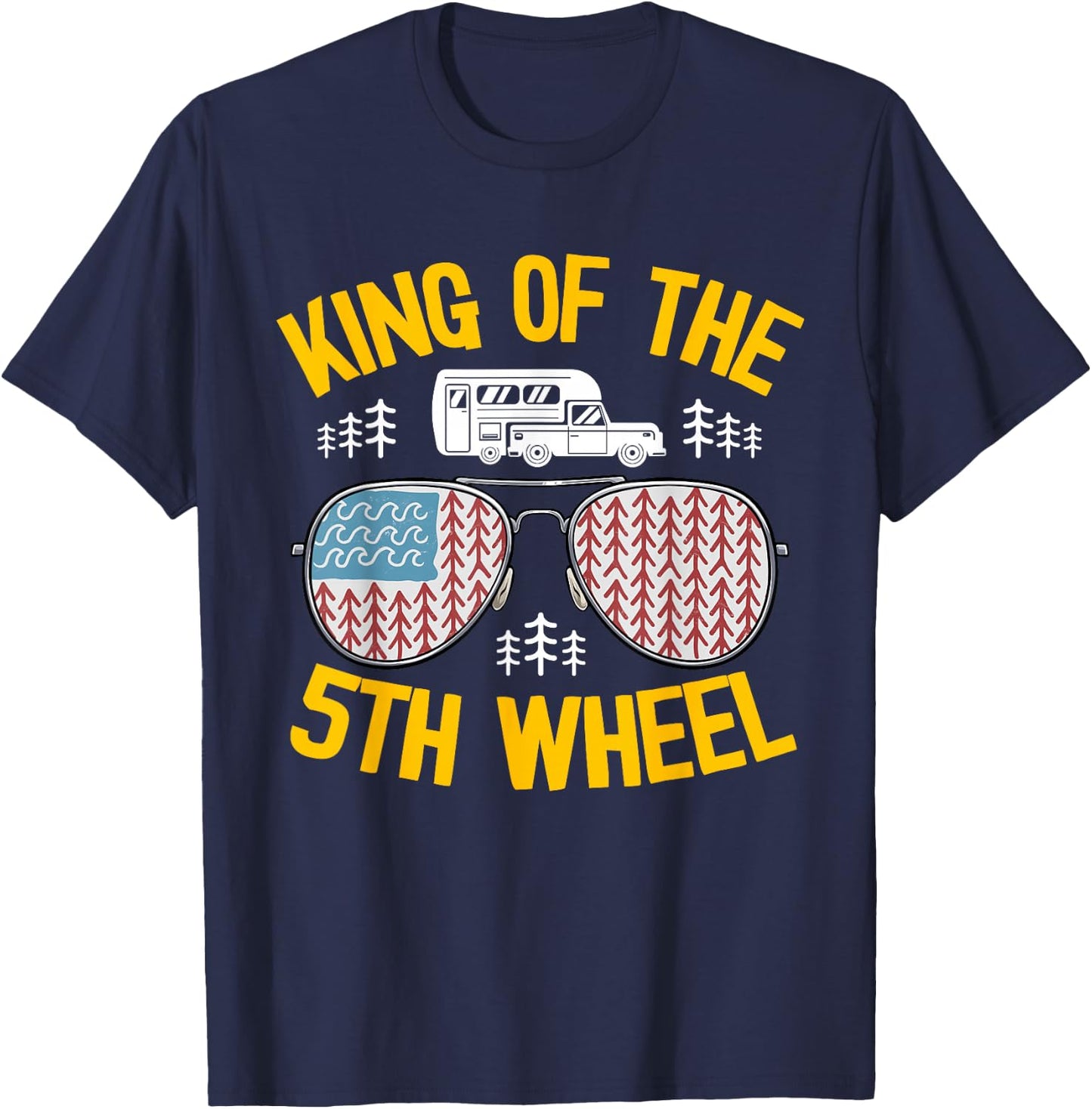 King Of The 5th Wheel American Flag Fifth Wheel Camper T-Shirt - T-Shirt | Navy