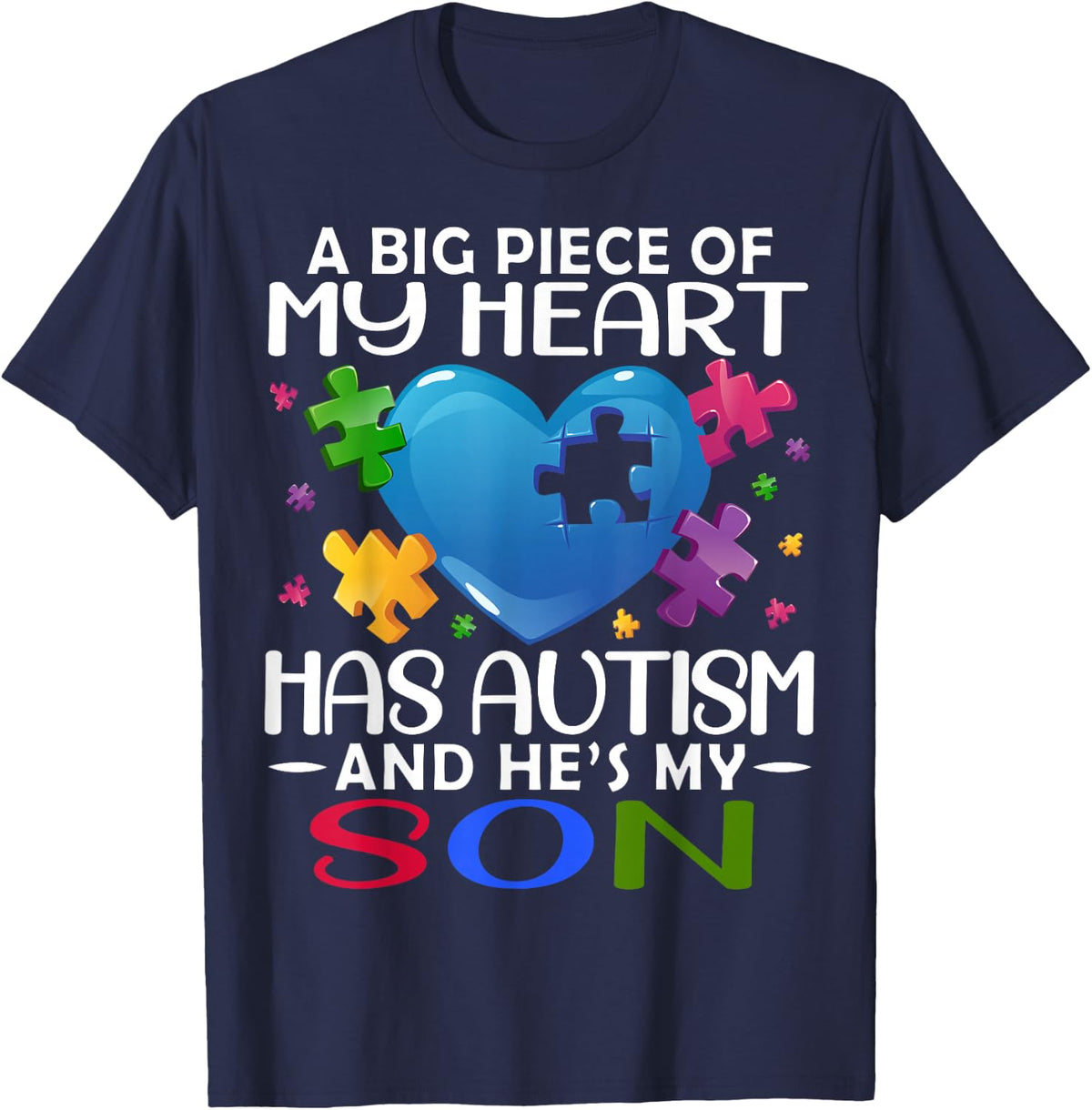 A Big Piece Of My Heart Has Autism and He's My Son T-Shirt - T-Shirt | Navy