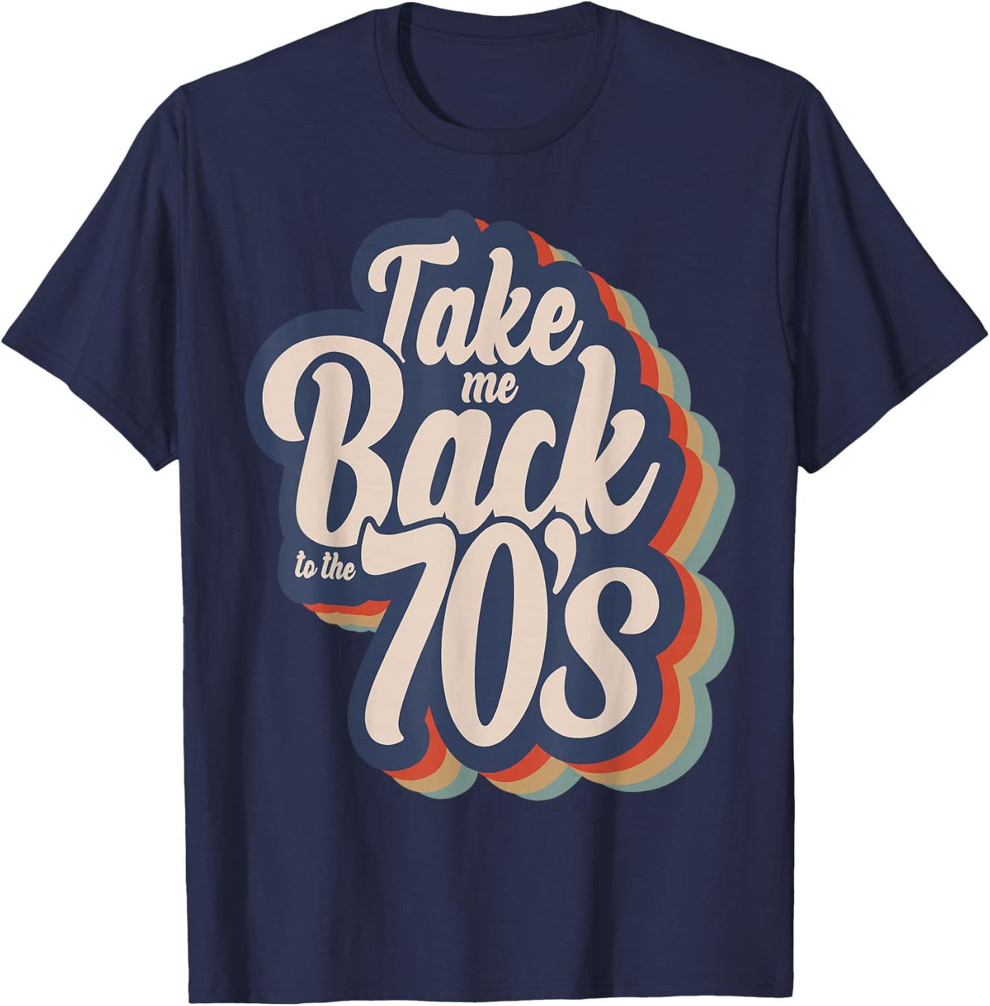 Take Me Back To The 70's Seventies Love 1970s Born Birthday T-Shirt - T-Shirt | Navy