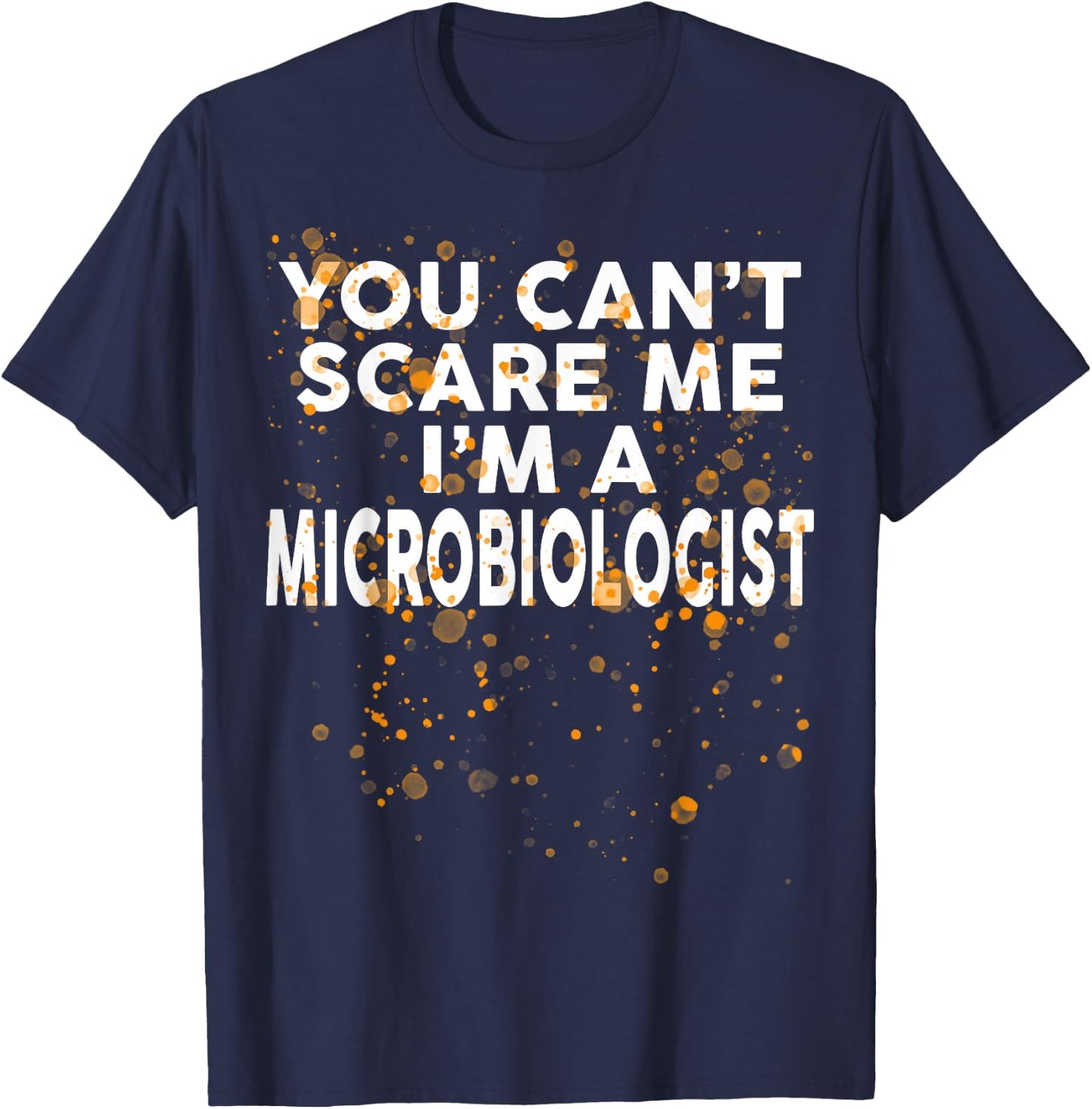 You Can't Scare Me I'm A MICROBIOLOGIST Halloween T-Shirt - T-Shirt | Navy