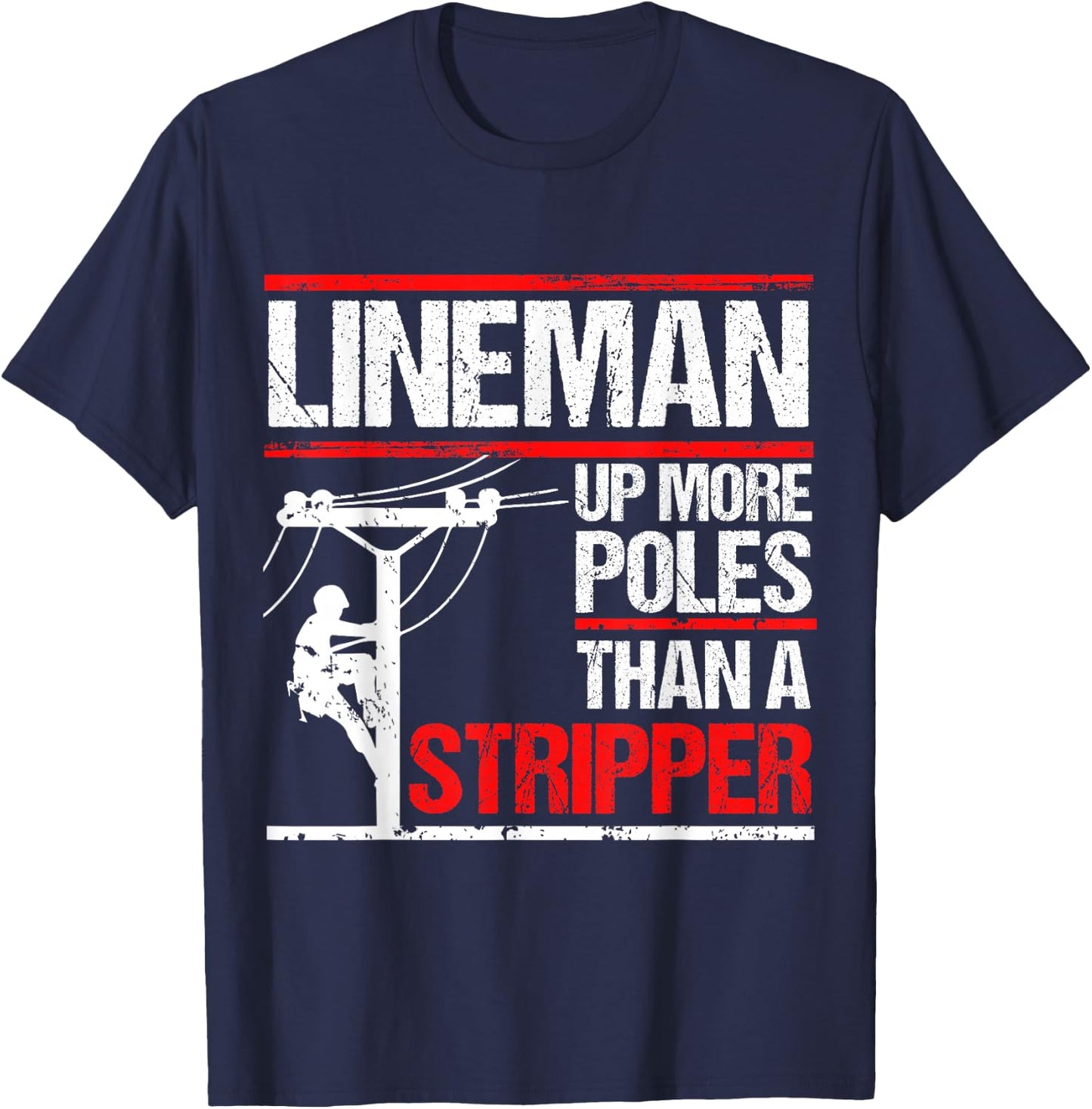 Lineman Up More Poles Than A Stripper T-Shirt - T-Shirt | Navy