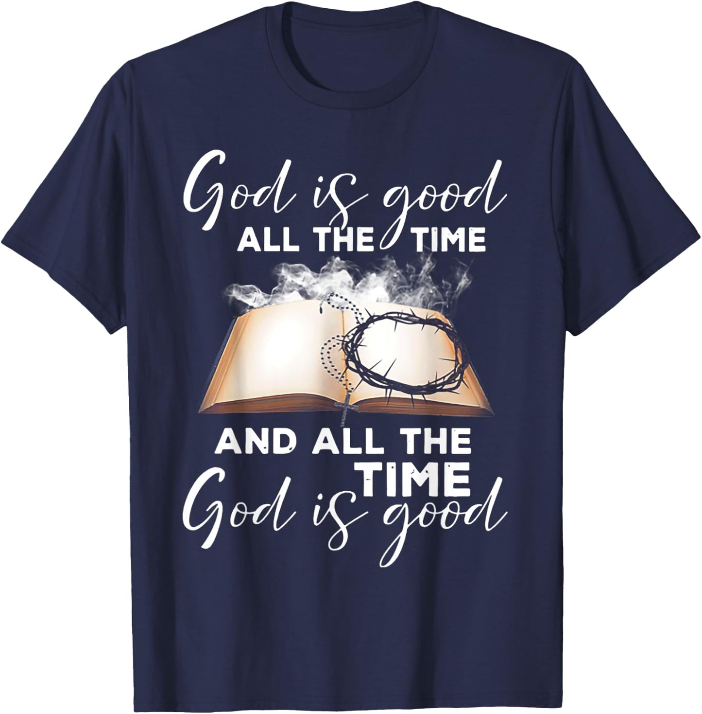 God Is Good All The Time And All The Time God is Good T-Shirt - T-Shirt | Navy