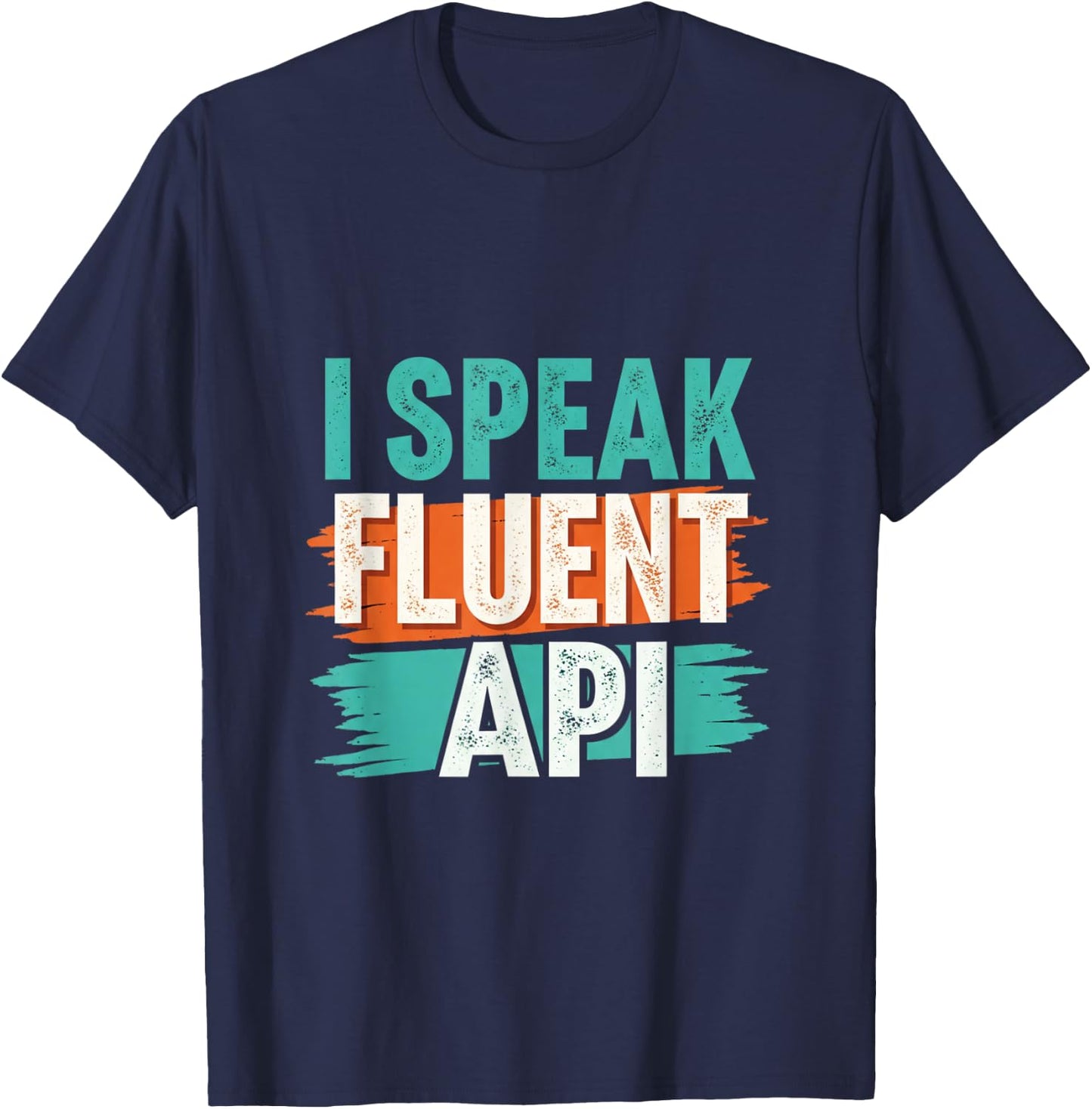 I Speak Fluent API for Programmer and coders T-Shirt - T-Shirt | Navy
