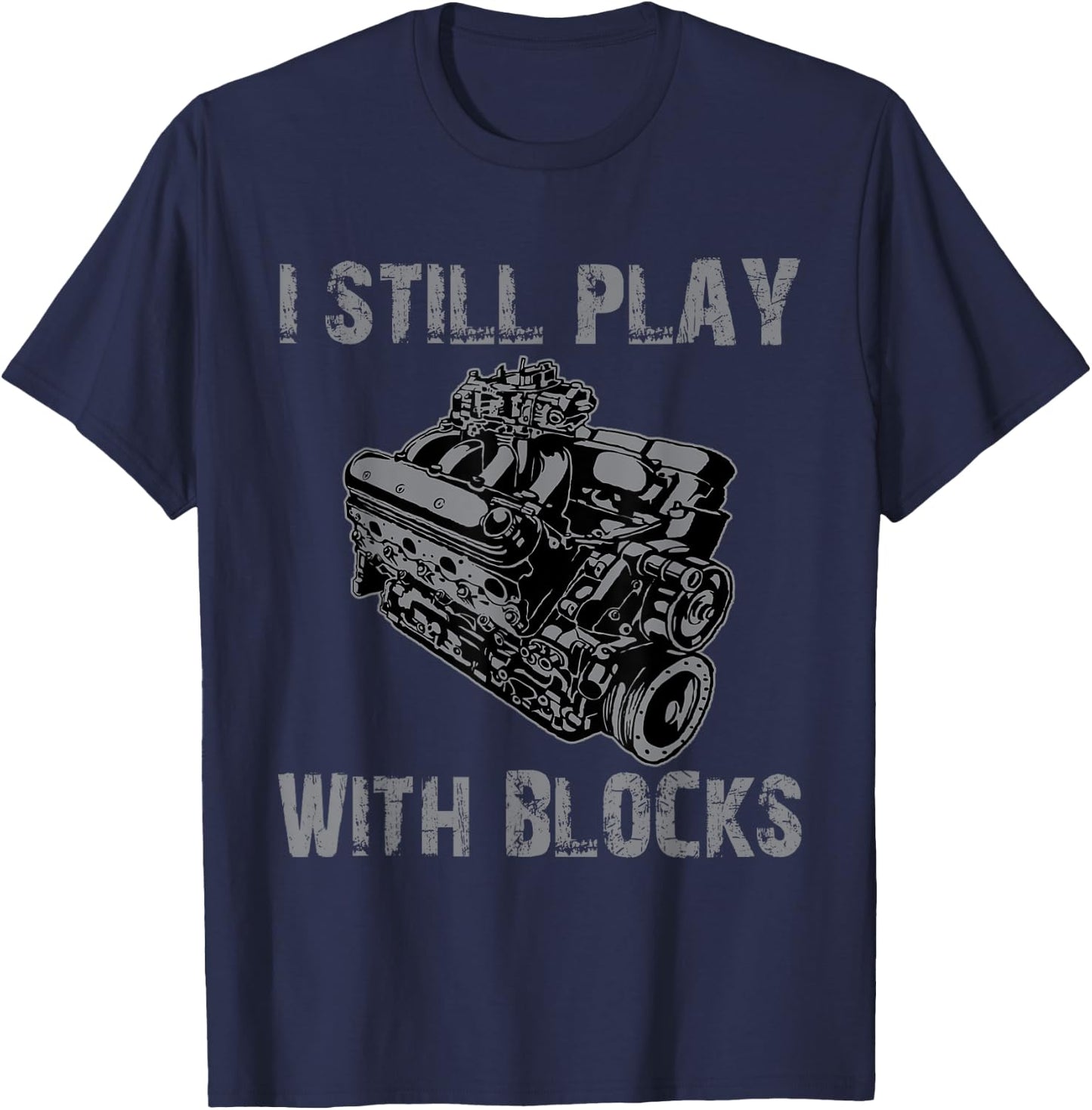 Funny I still play with blocks racing engine car mechanic T-Shirt - T-Shirt | Navy